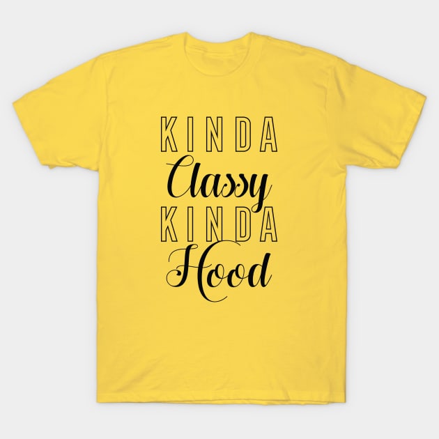 Kinda Classy Kinda Hood T-Shirt by CreativeJourney